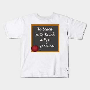 To Teach Is To Touch A Life Forever Kids T-Shirt